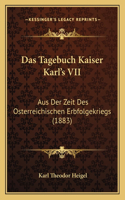 Das Tagebuch Kaiser Karl's VII: Aus Der Zeit Des Osterreichischen Erbfolgekriegs (1883)(German)