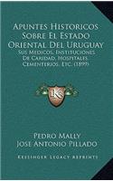 Apuntes Historicos Sobre El Estado Oriental Del Uruguay