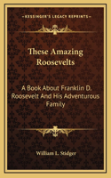 These Amazing Roosevelts