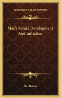 Man's Future Development And Initiation