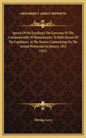 Speech Of His Excellency The Governor Of The Commonwealth Of Massachusetts, To Both Houses Of The Legislature, At The Session Commencing On The Second Wednesday In January, 1812 (1811)