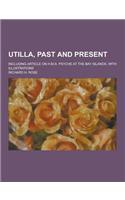 Utilla, Past and Present; Including Article on H.M.S. Psyche at the Bay Islands, with Illustrations