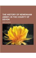 The History of Newenham Abbey, in the County of Devon