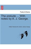 The Prelude ... with Notes by A. J. George.