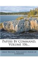 Papers by Command, Volume 106...