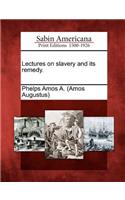 Lectures on Slavery and Its Remedy.