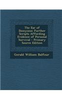 The Ear of Dionysius: Further Scripts Affording Evidence of Personal Survival: Further Scripts Affording Evidence of Personal Survival