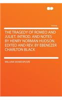 The Tragedy of Romeo and Juliet. Introd. and Notes by Henry Norman Hudson. Edited and REV. by Ebenezer Charlton Black