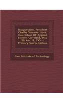 Inauguration, President Charles Summer Howe, Case School of Applied Science, Cleveland, May 10 and 11, 1904