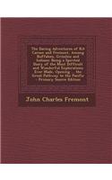 The Daring Adventures of Kit Carson and Fremont, Among Buffaloes, Grizzlies and Indians: Being a Spirited Diary of the Most Difficult and Wonderful Explorations Ever Made, Opening ... the Great Pathway to the Pacific