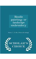 Needle Painting; Or Landscape Embroidery - Scholar's Choice Edition