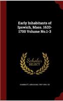 Early Inhabitants of Ipswich, Mass. 1633-1700 Volume No.1-3