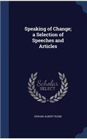 Speaking of Change; a Selection of Speeches and Articles