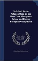 Polished Stone Articles Used by the New York Aborigines Before and During European Occupation