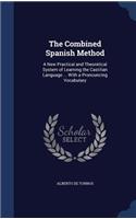 Combined Spanish Method: A New Practical and Theoretical System of Learning the Castilian Language ... With a Pronouncing Vocabulary