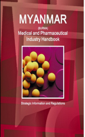 Myanmar Medical and Pharmaceutical Industry Handbook - Strategic Information and Regulations