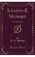 Khaz&#299;na-E Mu&#7717;&#257;war&#257;t: Or Urdu Idioms (Classic Reprint): Or Urdu Idioms (Classic Reprint)