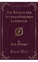 Das Kind in Der AltfranzÃ¶sischen Literatur (Classic Reprint)