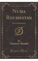 Numa Roumestan: Moeurs Parisiennes (Classic Reprint): Moeurs Parisiennes (Classic Reprint)