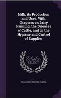 Milk, its Production and Uses, With Chapters on Dairy Farming, the Diseases of Cattle, and on the Hygiene and Control of Supplies