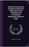 Analecta Propertiana Scripsit Quaestiones Philetaeas Atque Emendationes Arnobianas Interposuit Robertus Unger