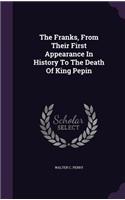 Franks, From Their First Appearance In History To The Death Of King Pepin