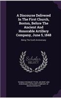 Discourse Delivered In The First Church, Boston, Before The Ancient And Honorable Artillery Company, June 5, 1848