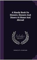 A Handy Book On Dinners. Dinners And Diners At Home And Abroad