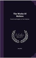 Works Of Moliere: French And English. In Ten Volumes.