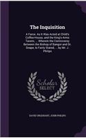 Inquisition: A Farce. As It Was Acted at Child's Coffee-House, and the King's-Arms Tavern, ... Wherein the Controversy Between the Bishop of Bangor and Dr. Snape(English)