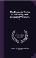 The Dramatic Works of John Lilly, (the Euphuist.) Volume v. 2