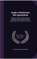 Anglo-Catholicism Not Apostolical