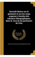 Seconde Notice sur le gisement et sur les corps organise&#769;s fossiles des calcaires lithographiques, dans le Jura du de&#769;partement de l'Ain