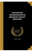 Franzosische Schulgrammatik Fur Gymnasien Und Pro-Gymnasien