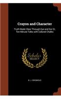 Crayon and Character: Truth Made Clear Through Eye and Ear Or, Ten-Minute Talks with Colored Chalks