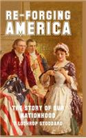 Re-Forging America: The Story of Our Nationhood