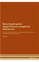 Reversing Acquired Hypertrichosis Lanuginosa: Deficiencies The Raw Vegan Plant-Based Detoxification & Regeneration Workbook for Healing Patients. Volume 4