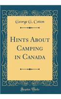 Hints about Camping in Canada (Classic Reprint)