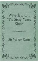 Waverley; Or, 'Tis Sixty Years Since