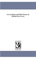 Love in Spain, and Other Poems. by Martha Perry Lowe.