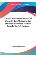 Ancient Accounts Of India And China By Two Mohammedan Travelers Who Went To Those Parts In The 9th Century
