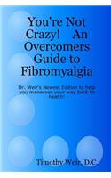 You're Not Crazy! An Overcomers Guide to Fibromyalgia