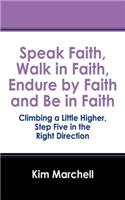 Speak Faith, Walk in Faith, Endure by Faith and Be in Faith