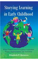 Storying Learning in Early Childhood: When Children Lead Participatory Curriculum Design, Implementation, and Assessment