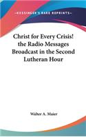 Christ for Every Crisis! the Radio Messages Broadcast in the Second Lutheran Hour