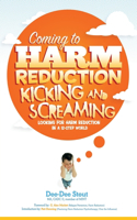 Coming to Harm Reduction Kicking & Screaming