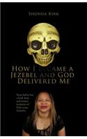 How I Became a Jezebel and God Delivered Me