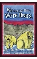 We Can't Go There. We're Bears.