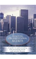 Improving Organizational Security: A guide to understanding and preventing inside and outside threats