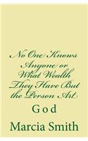 No One Knows Anyone or What Wealth They Have But the Person Art: God(English)